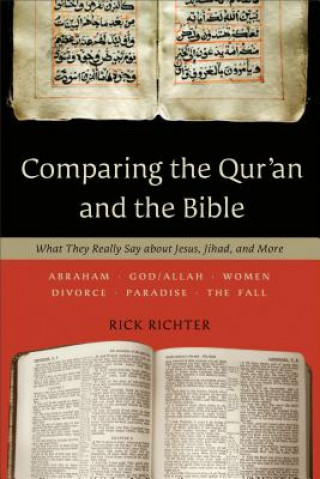 Comparing the Qur`an and the Bible - What They Really Say about Jesus, Jihad, and More