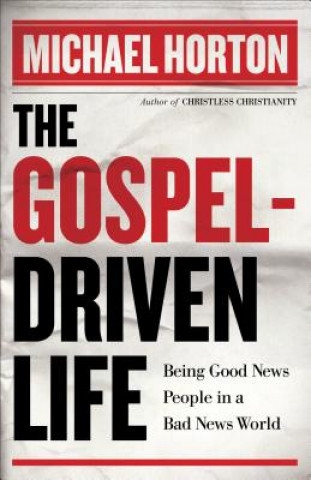 Gospel-Driven Life - Being Good News People in a Bad News World