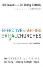Effective Staffing for Vital Churches The Essentia l Guide to Finding and Keeping the Right People