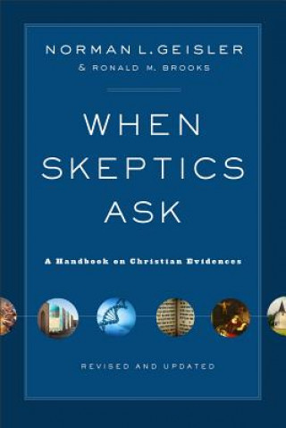 When Skeptics Ask - A Handbook on Christian Evidences