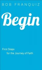 Begin - First Steps for the Journey of Faith