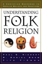 Understanding Folk Religion - A Christian Response to Popular Beliefs and Practices