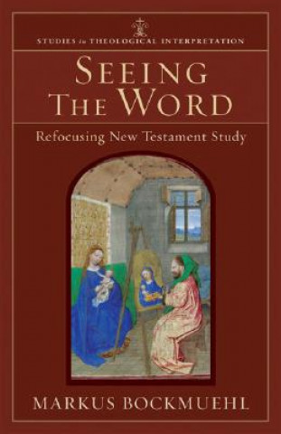 Seeing the Word - Refocusing New Testament Study
