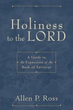 Holiness to the Lord - A Guide to the Exposition of the Book of Leviticus