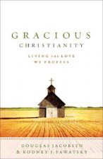 Gracious Christianity - Living the Love We Profess