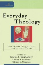 Everyday Theology - How to Read Cultural Texts and Interpret Trends