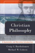 Christian Philosophy - A Systematic and Narrative Introduction