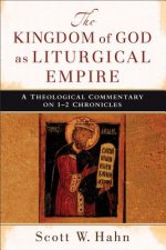 Kingdom of God as Liturgical Empire - A Theological Commentary on 1-2 Chronicles
