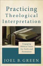 Practicing Theological Interpretation - Engaging Biblical Texts for Faith and Formation