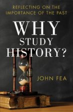 Why Study History? - Reflecting on the Importance of the Past