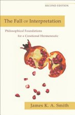 Fall of Interpretation - Philosophical Foundations for a Creational Hermeneutic
