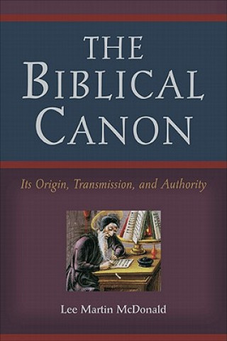 Biblical Canon - Its Origin, Transmission, and Authority