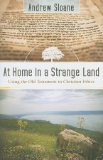 At Home in a Strange Land - Using the Old Testament in Christian Ethics