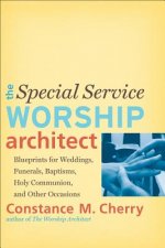 Special Service Worship Architect - Blueprints for Weddings, Funerals, Baptisms, Holy Communion, and Other Occasions