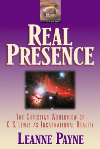 Real Presence - The Christian Worldview of C. S. Lewis as Incarnational Reality