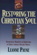 Restoring the Christian Soul - Overcoming Barriers to Completion in Christ through Healing Prayer