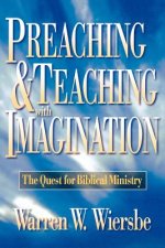 Preaching and Teaching with Imagination - The Quest for Biblical Ministry