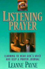 Listening Prayer - Learning to Hear God`s Voice and Keep a Prayer Journal