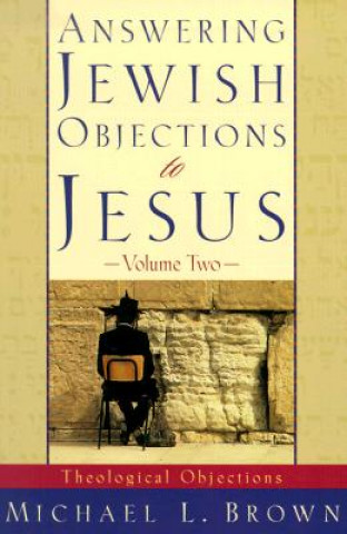 Answering Jewish Objections to Jesus - Theological Objections