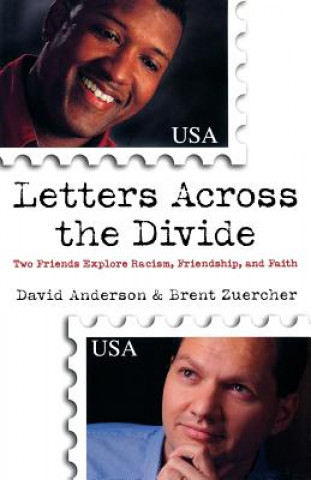 Letters Across the Divide - Two Friends Explore Racism, Friendship, and Faith