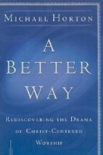 Better Way - Rediscovering the Drama of God-Centered Worship