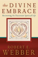 Divine Embrace - Recovering the Passionate Spiritual Life