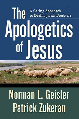 Apologetics of Jesus - A Caring Approach to Dealing with Doubters