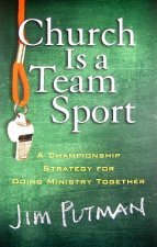 Church is a Team Sport - A Championship Strategy for Doing Ministry Together