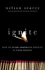 Ignite - How to Spark Immediate Growth in Your Church
