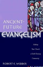 Ancient-Future Evangelism - Making Your Church a Faith-Forming Community