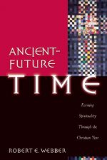 Ancient-Future Time - Forming Spirituality through the Christian Year