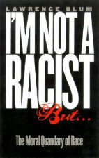 I'm Not a Racist, But . .