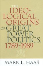 Ideological Origins of Great Power Politics, 1789-1989
