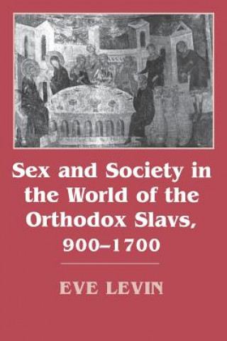 Sex and Society in the World of the Orthodox Slavs 900-1700