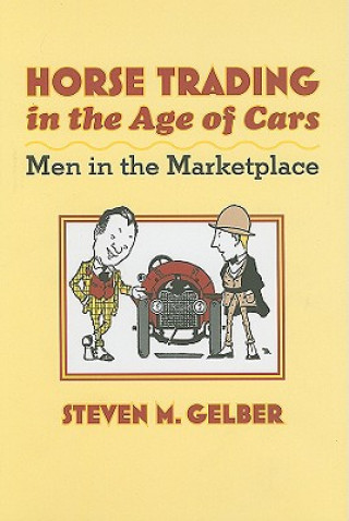 Horse Trading in the Age of Cars (Steven M. Gelber)(Twarda)