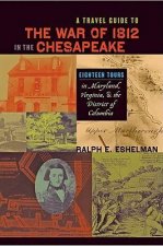 Travel Guide to the War of 1812 in the Chesapeake