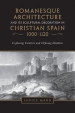 Romanesque Architecture and its Sculptural Decoration in Christian Spain, 1000-1120