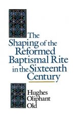 Shaping of the Reformed Baptismal Rite in the Sixteenth Century