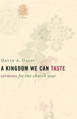 Kingdom We Can Taste, Sermons for the Church Year