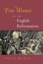 Five Women of the English Reformation