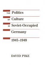 Politics of Culture in Soviet-Occupied Germany, 1945-1949