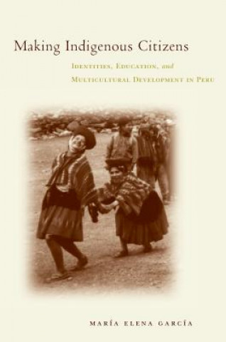 Making Indigenous Citizens (Maria Elena Garcia)(Miękka)