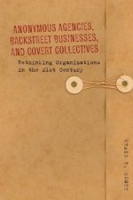 Anonymous Agencies, Backstreet Businesses, and Covert Collectives