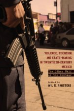 Violence, Coercion, and State-Making in Twentieth-Century Mexico