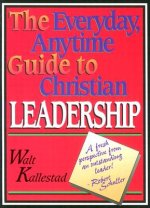 Everyday, Anytime Guide to Christian Leadership