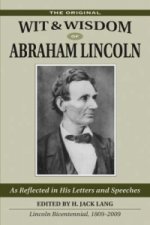 Original Wit and Wisdom of Abraham Lincoln