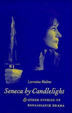 Seneca by Candlelight and Other Stories of Renaissance Drama