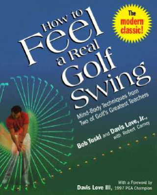 How to Feel a Real Golf Swing (Bob Toski,David Love)(Brožovaná)