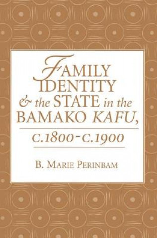 Family Identity and the State in the Bamako Kafu, c. 1800-c. 1900