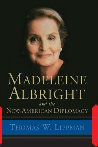 Madeleine Albright And The New American Diplomacy (Thomas W. Lippman)(Puha kötésű)